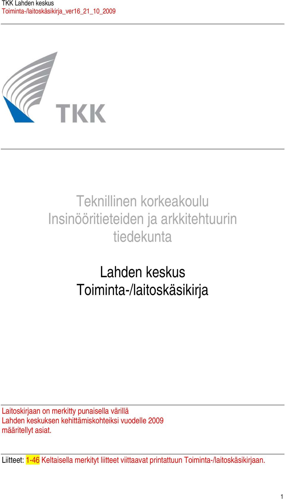 Lhden keskuksen kehittämiskohteiksi vuodelle 2009 määritellyt sit.