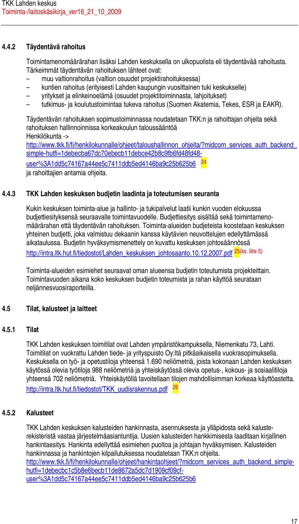 elinkeinoelämä (osuudet projektitoiminnst, lhjoitukset) tutkimus- j koulutustoimint tukev rhoitus (Suomen Aktemi, Tekes, ESR j EAKR).