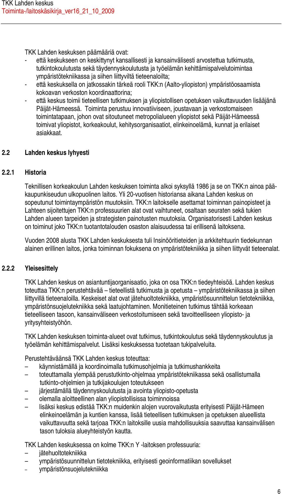 tieteellisen tutkimuksen j yliopistollisen opetuksen vikuttvuuden lisääjänä Päijät-Hämeessä.