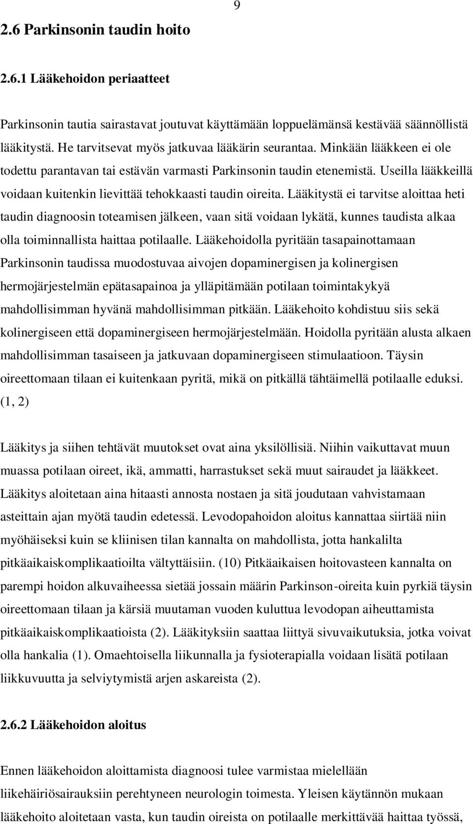 Useilla lääkkeillä voidaan kuitenkin lievittää tehokkaasti taudin oireita.