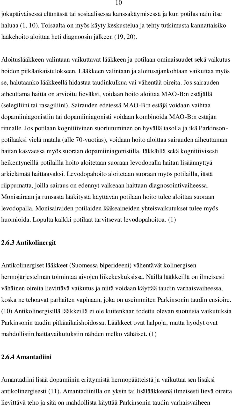 Aloituslääkkeen valintaan vaikuttavat lääkkeen ja potilaan ominaisuudet sekä vaikutus hoidon pitkäaikaistulokseen.