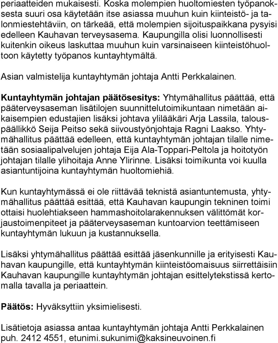 Kauhavan terveysasema. Kaupungilla olisi luon nol li ses ti kuitenkin oikeus laskuttaa muuhun kuin varsinaiseen kiin teis tö huoltoon käytetty työpanos kuntayhtymältä.