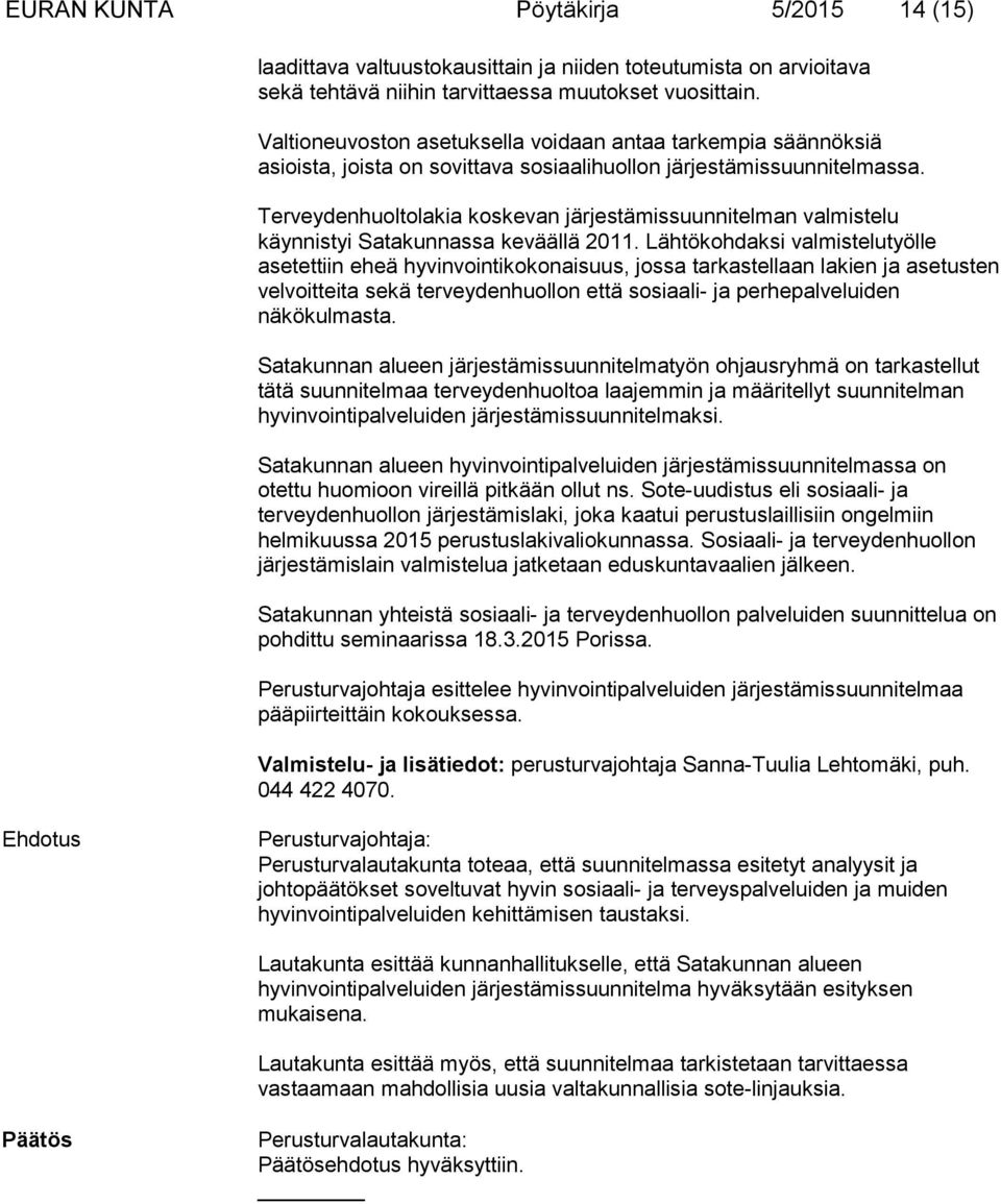 Terveydenhuoltolakia koskevan järjestämissuunnitelman valmistelu käynnistyi Satakunnassa keväällä 2011.