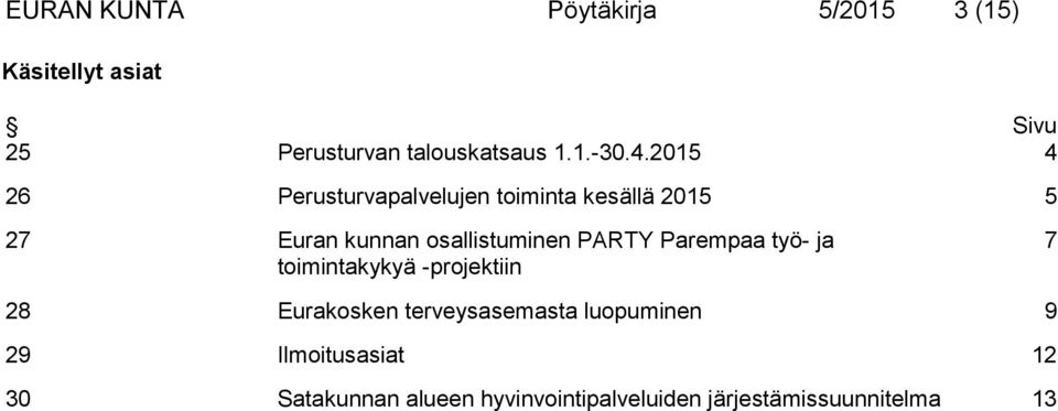 PARTY Parempaa työ- ja toimintakykyä -projektiin 7 28 Eurakosken terveysasemasta luopuminen