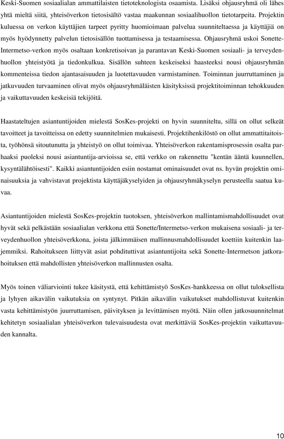 Ohjausryhmä uskoi Sonette- Intermetso-verkon myös osaltaan konkretisoivan ja parantavan Keski-Suomen sosiaali- ja terveydenhuollon yhteistyötä ja tiedonkulkua.