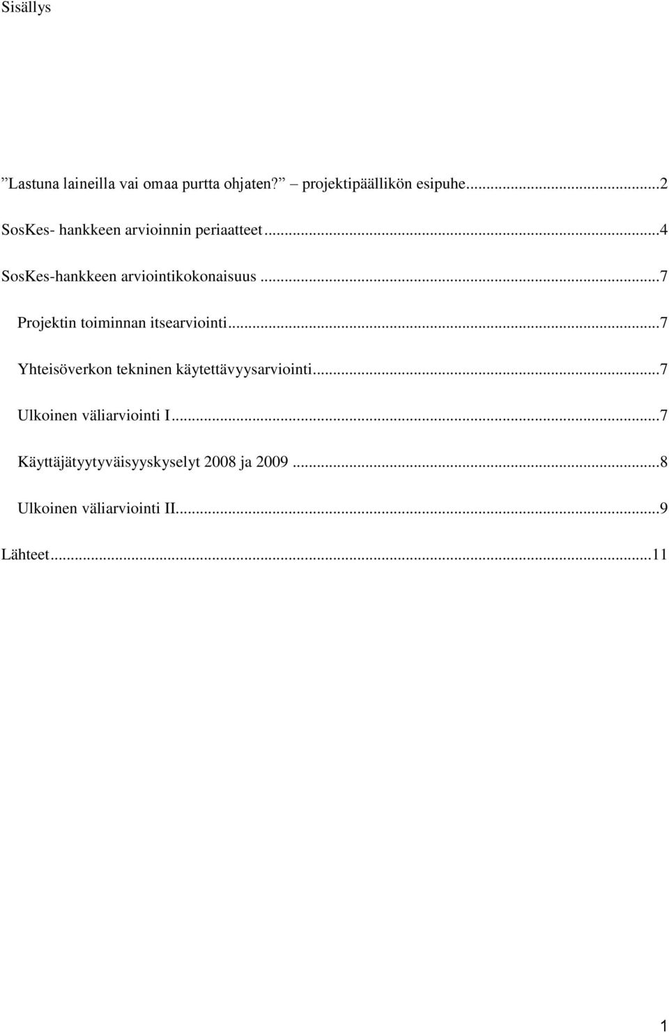 .. 7 Projektin toiminnan itsearviointi... 7 Yhteisöverkon tekninen käytettävyysarviointi.