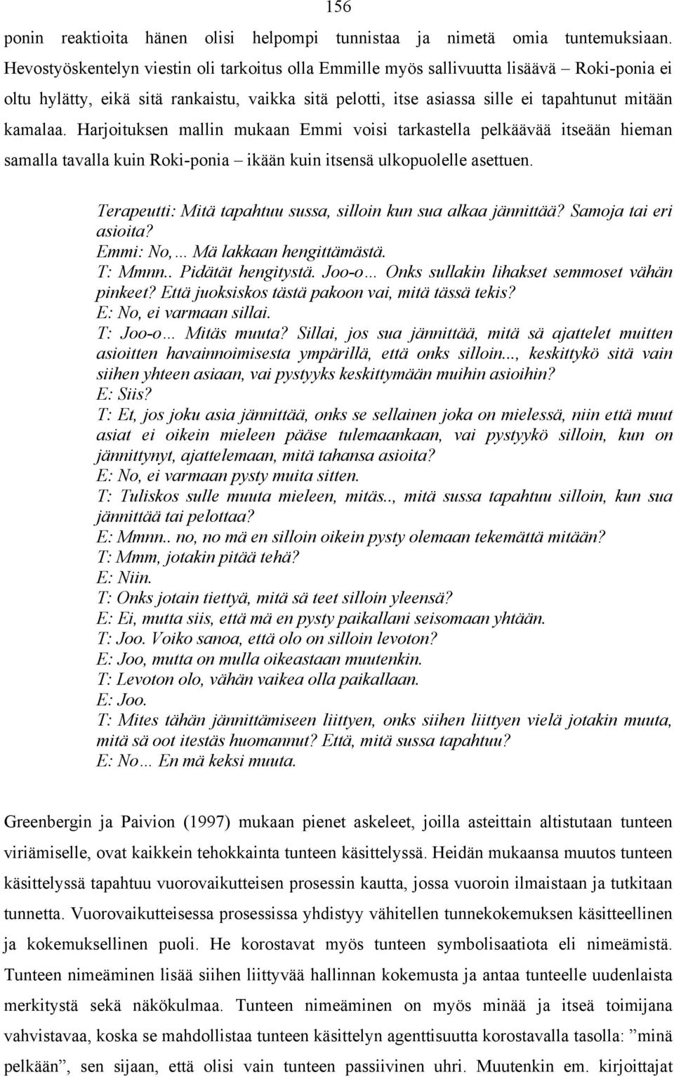 Harjoituksen mallin mukaan Emmi voisi tarkastella pelkäävää itseään hieman samalla tavalla kuin Roki-ponia ikään kuin itsensä ulkopuolelle asettuen.