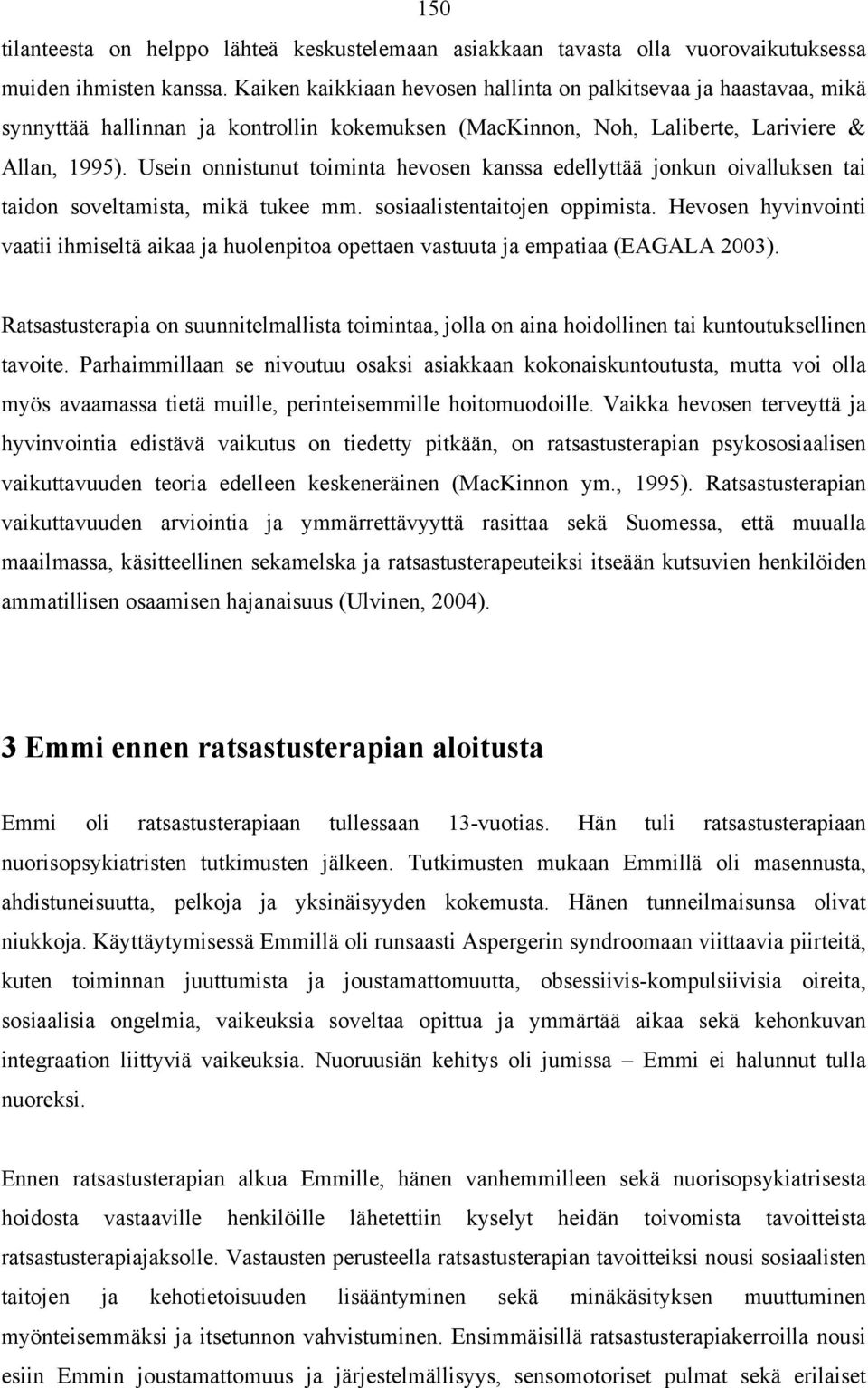 Usein onnistunut toiminta hevosen kanssa edellyttää jonkun oivalluksen tai taidon soveltamista, mikä tukee mm. sosiaalistentaitojen oppimista.