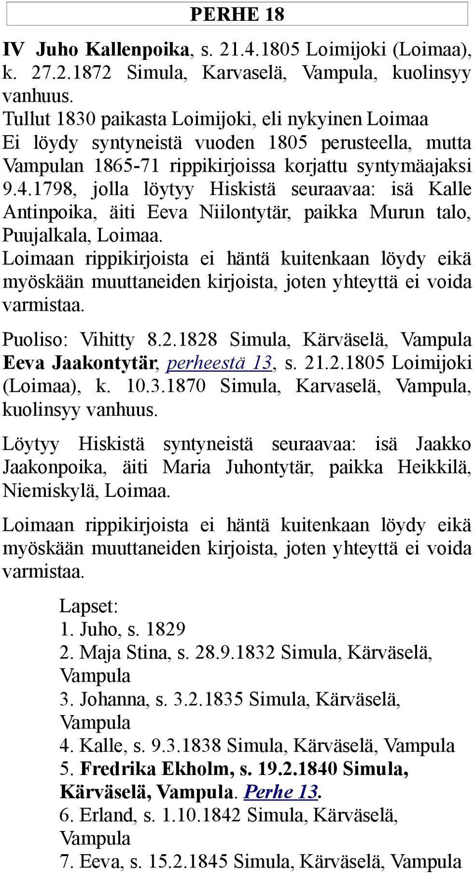 1798, jolla löytyy Hiskistä seuraavaa: isä Kalle Antinpoika, äiti Eeva Niilontytär, paikka Murun talo, Puujalkala, Loimaa.