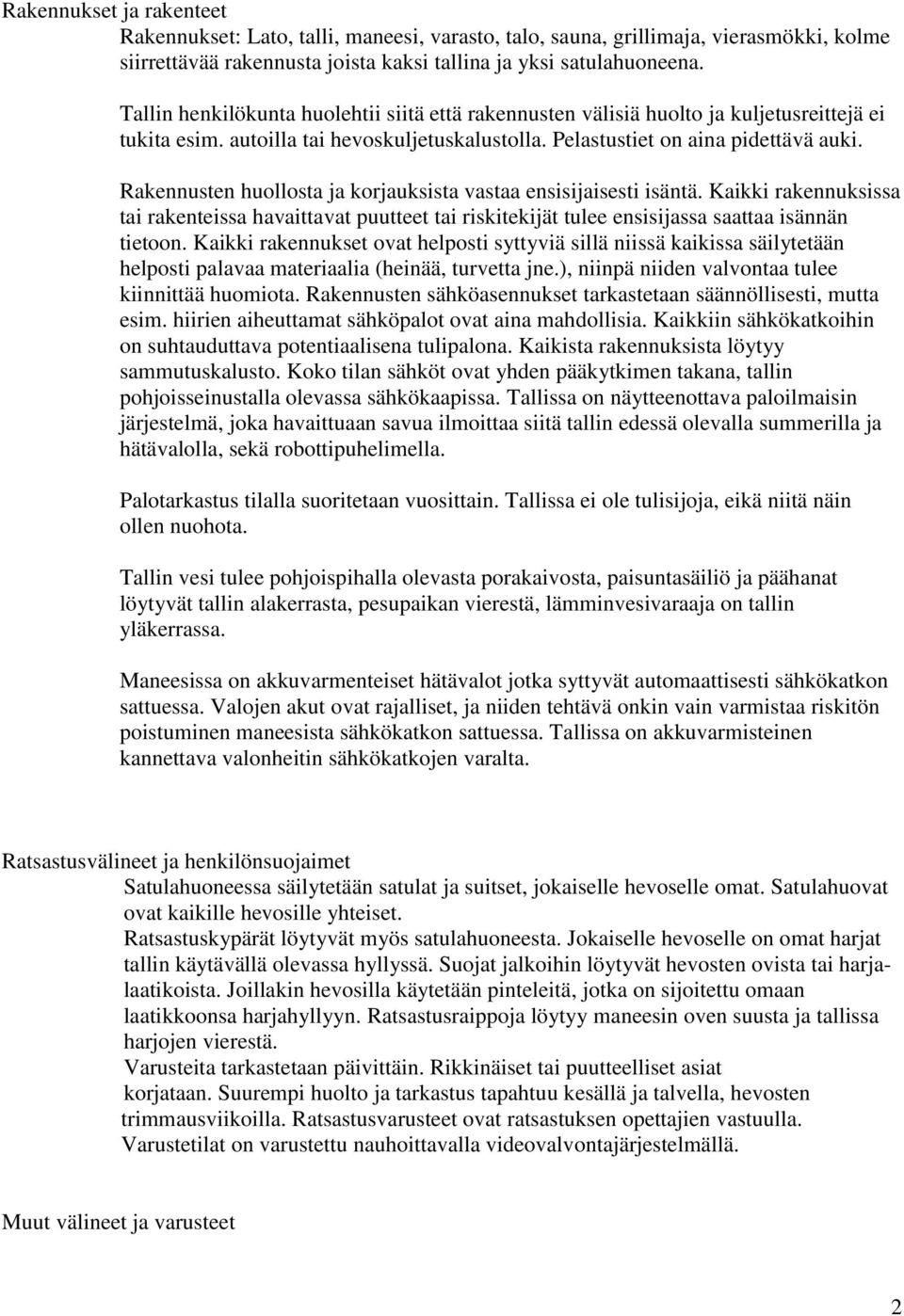 Rakennusten huollosta ja korjauksista vastaa ensisijaisesti isäntä. Kaikki rakennuksissa tai rakenteissa havaittavat puutteet tai riskitekijät tulee ensisijassa saattaa isännän tietoon.