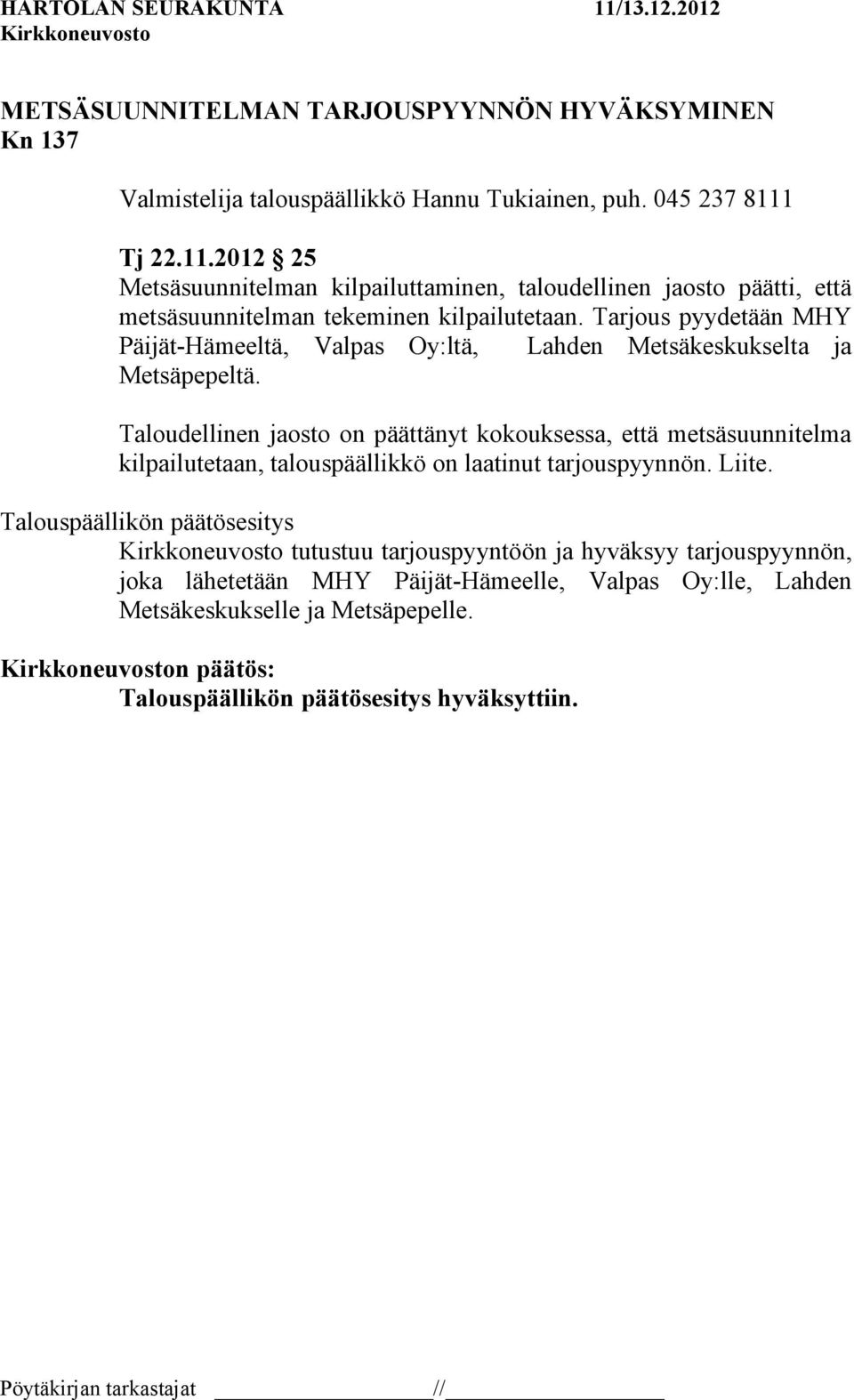 Tarjous pyydetään MHY Päijät-Hämeeltä, Valpas Oy:ltä, Lahden Metsäkeskukselta ja Metsäpepeltä.