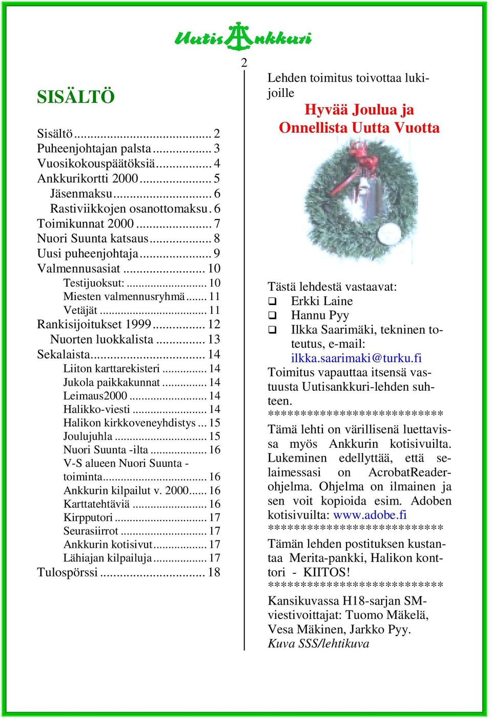 .. 14 Liiton karttarekisteri... 14 Jukola paikkakunnat... 14 Leimaus2000... 14 Halikko-viesti... 14 Halikon kirkkoveneyhdistys... 15 Joulujuhla... 15 Nuori Suunta -ilta.