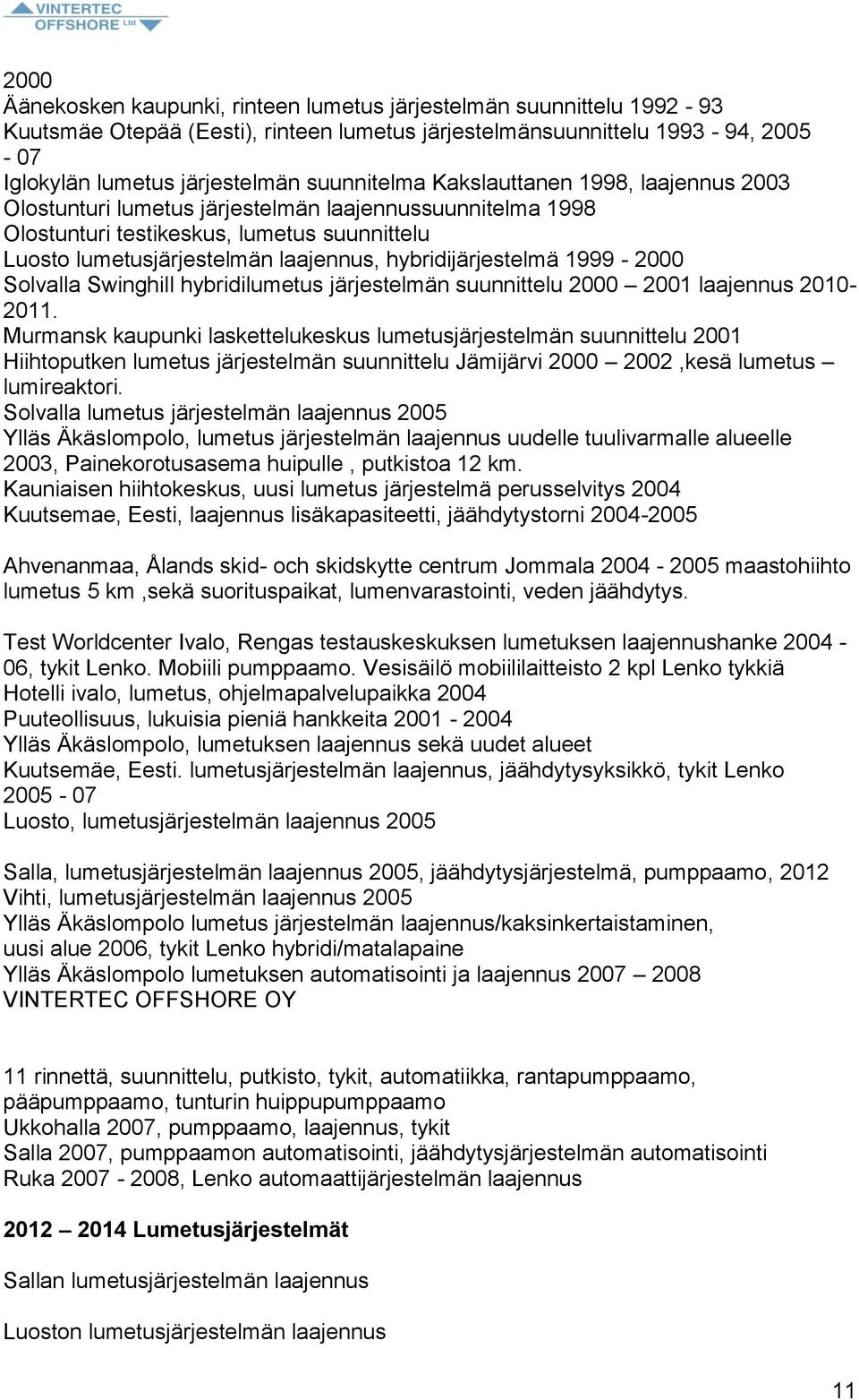 1999-2000 Solvalla Swinghill hybridilumetus järjestelmän suunnittelu 2000 2001 laajennus 2010-2011.