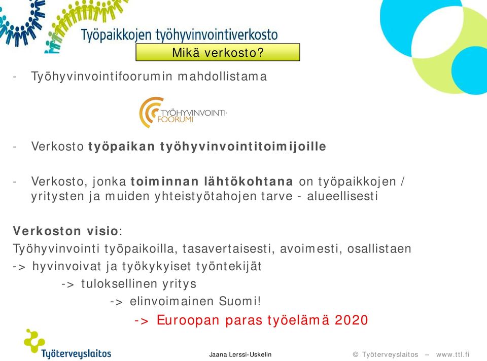 toiminnan lähtökohtana on työpaikkojen / yritysten ja muiden yhteistyötahojen tarve - alueellisesti Verkoston