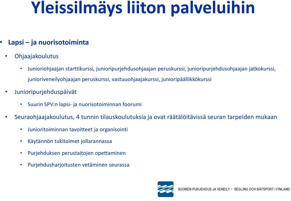 nuorisotoiminnan foorumi Seuraohjaajakoulutus, 4 tunnin tilauskoulutuksia ja ovat räätälöitävissä seuran tarpeiden mukaan Junioritoiminnan