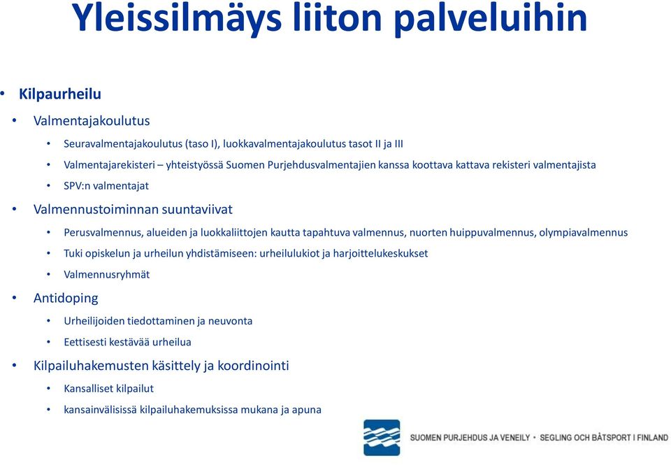 nuorten huippuvalmennus, olympiavalmennus Tuki opiskelun ja urheilun yhdistämiseen: urheilulukiot ja harjoittelukeskukset Valmennusryhmät Antidoping Urheilijoiden