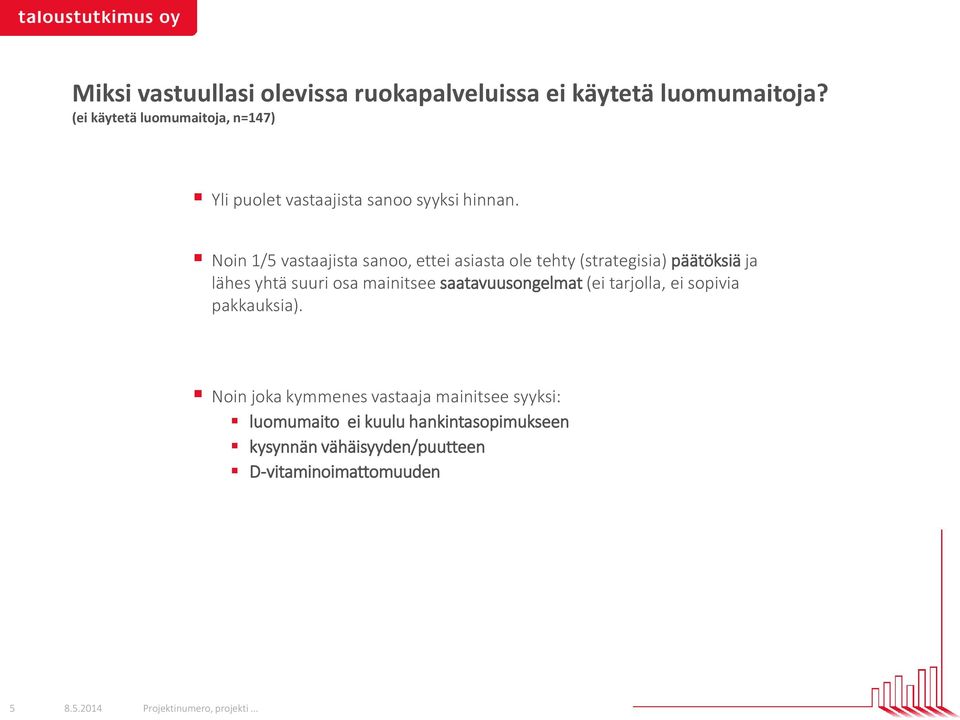 Noin 1/5 vastaajista sanoo, ettei asiasta ole tehty (strategisia) päätöksiä ja lähes yhtä suuri osa mainitsee