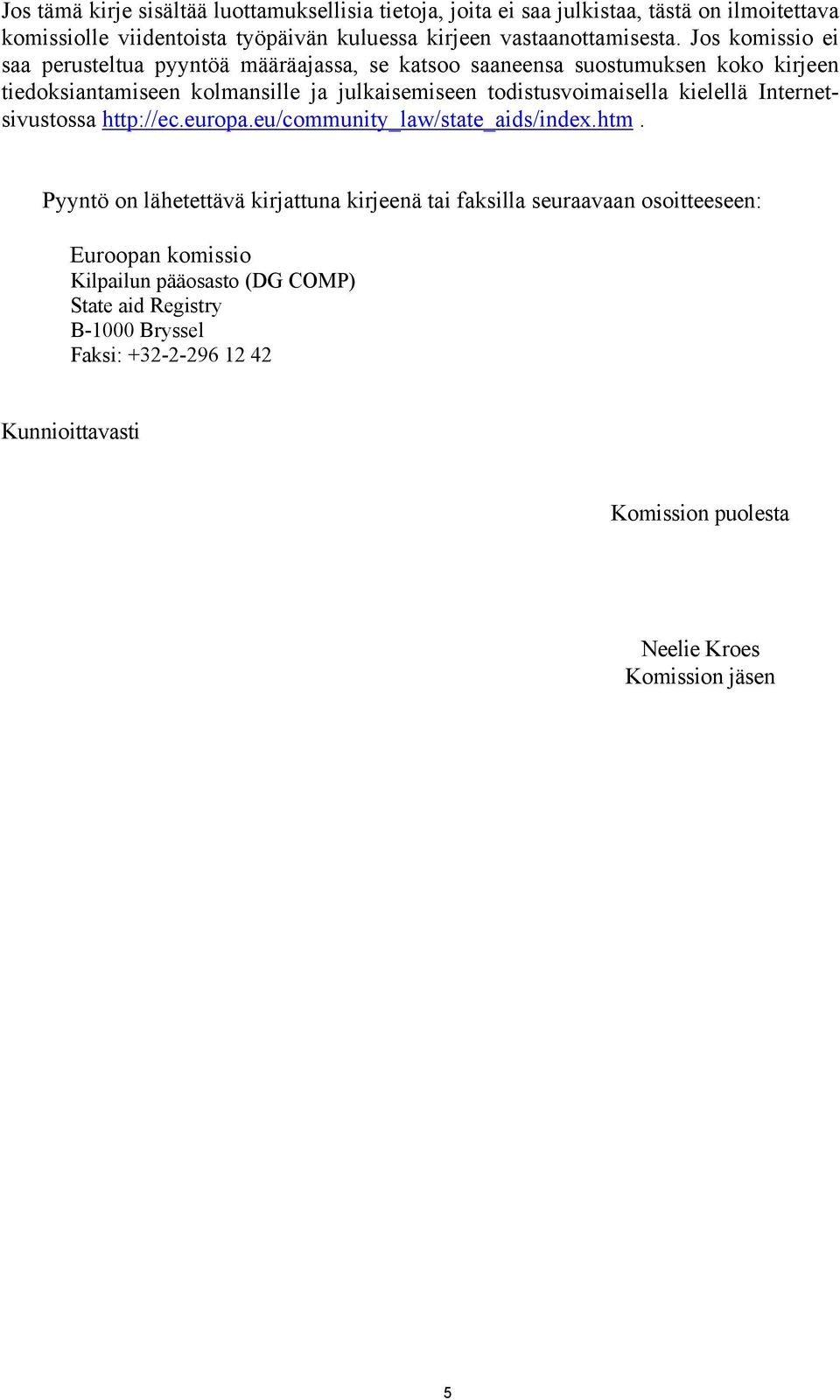 kielellä Internetsivustossa http://ec.europa.eu/community_law/state_aids/index.htm.