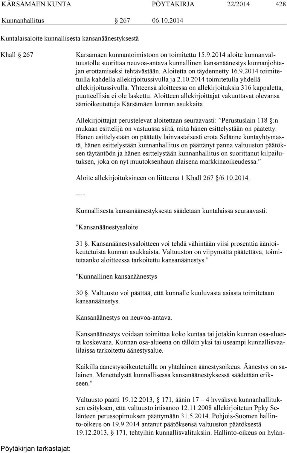 2014 toi mi tetuil la kahdella allekirjoitussivulla ja 2.10.2014 toimitetulla yhdellä allekirjoitussivulla. Yhteensä aloitteessa on allekirjoituksia 316 kappaletta, puutteellisia ei ole laskettu.