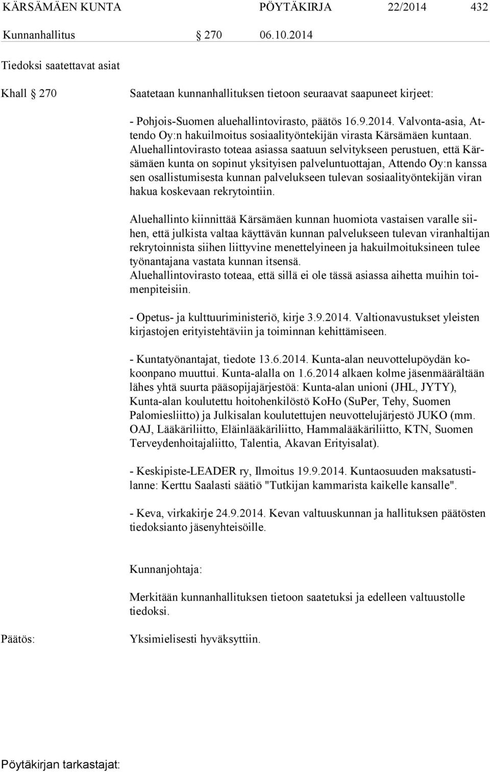 Alue hal lin to vi ras to toteaa asiassa saatuun selvitykseen perustuen, että Kärsä mäen kunta on sopinut yksityisen palveluntuottajan, Attendo Oy:n kanssa sen osallistumisesta kunnan palvelukseen