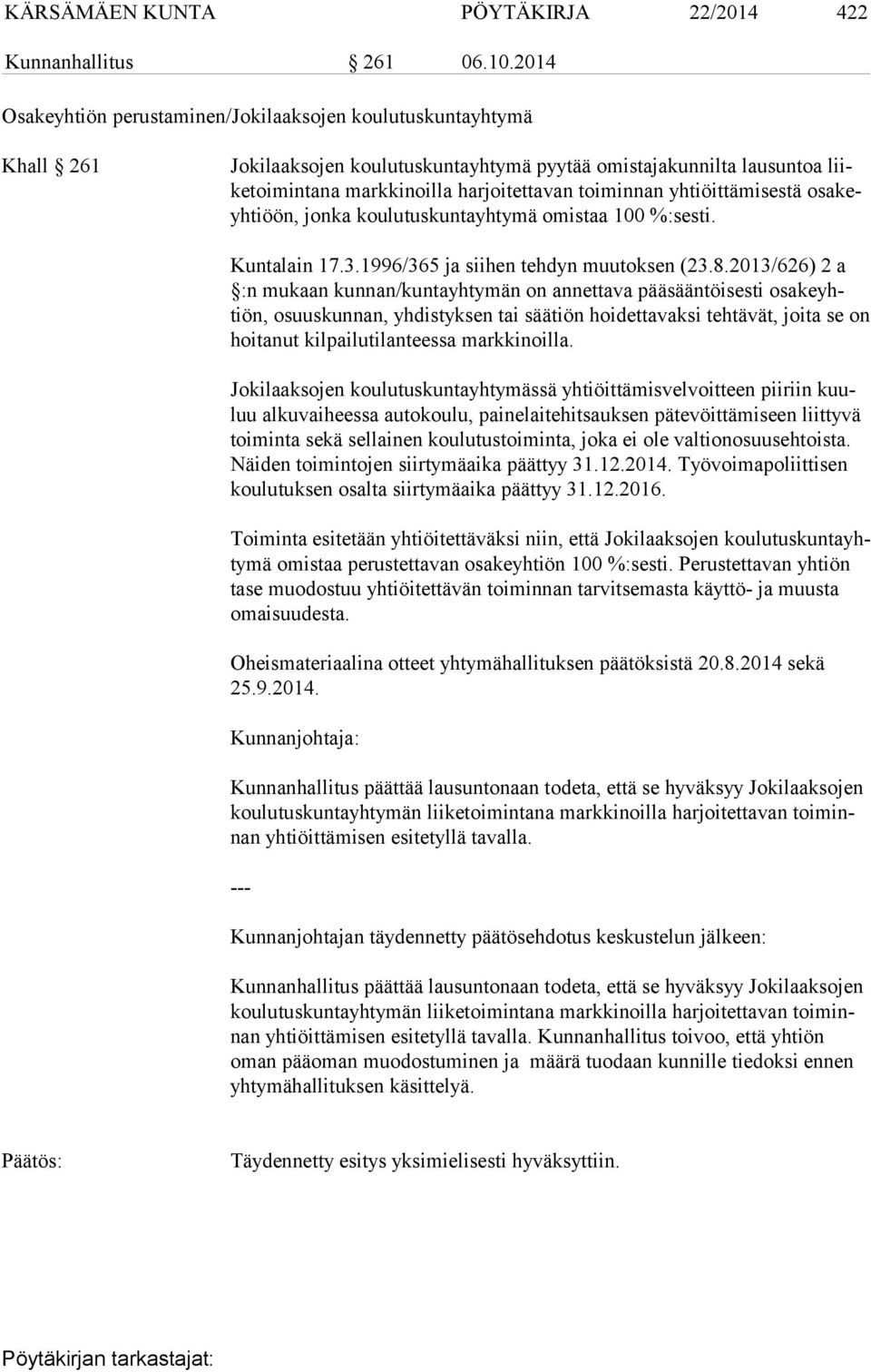 yhtiöittämisestä osa keyh ti öön, jonka koulutuskuntayhtymä omistaa 100 %:sesti. Kuntalain 17.3.1996/365 ja siihen tehdyn muutoksen (23.8.