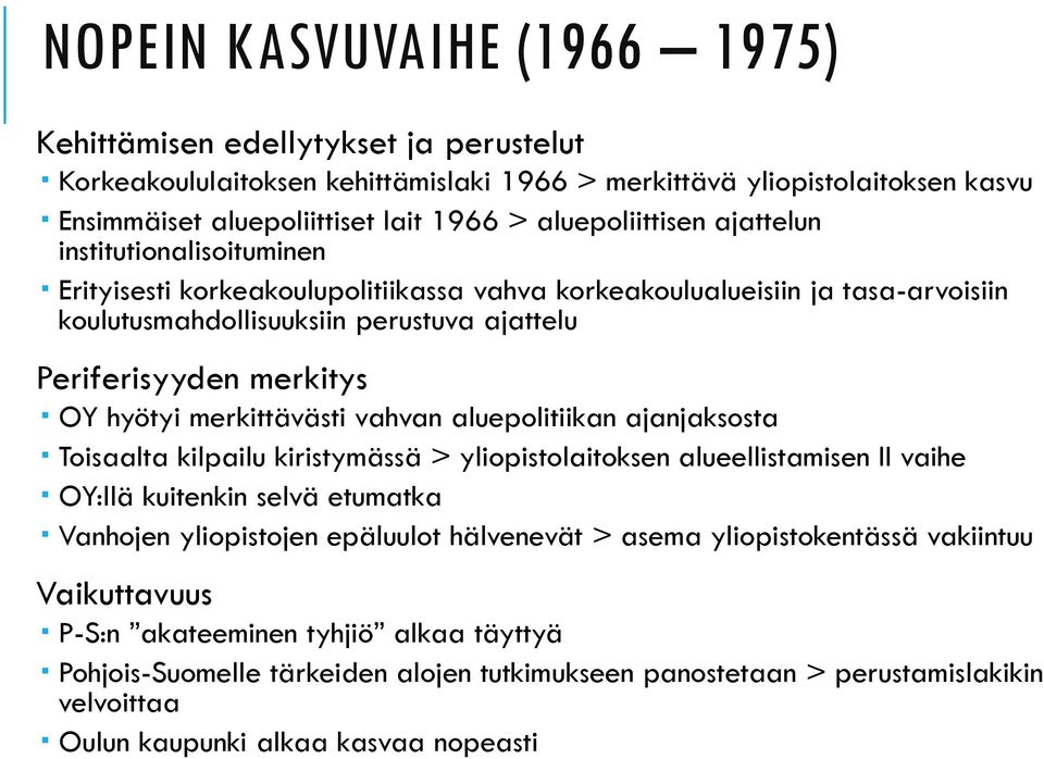 aluepolitiikan ajanjaksosta Toisaalta kilpailu kiristymässä > yliopistolaitoksen alueellistamisen II vaihe OY:llä kuitenkin selvä etumatka Vanhojen yliopistojen epäluulot hälvenevät >