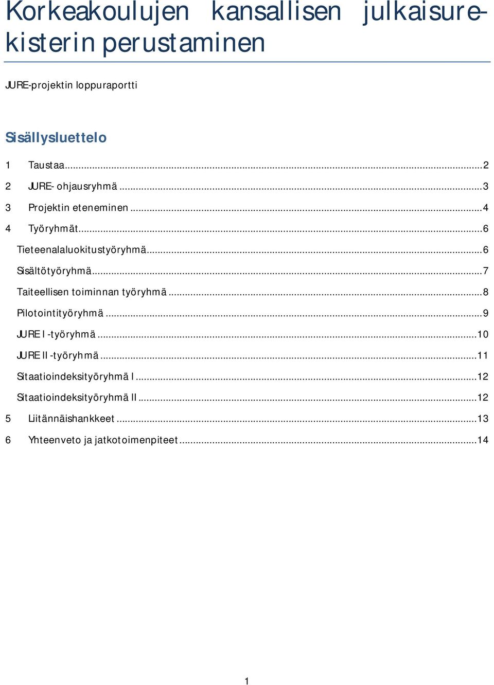 .. 7 Taiteellisen toiminnan työryhmä... 8 Pilotointityöryhmä... 9 JURE I -työryhmä... 10 JURE II -työryhmä.