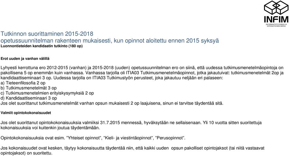 Vanhassa tarjolla oli ITIA03 Tutkimusmenetelmäinnot, jotka jakautuivat: tutkimusmenetelmät 2 ja kandidaattiseminaari 3.