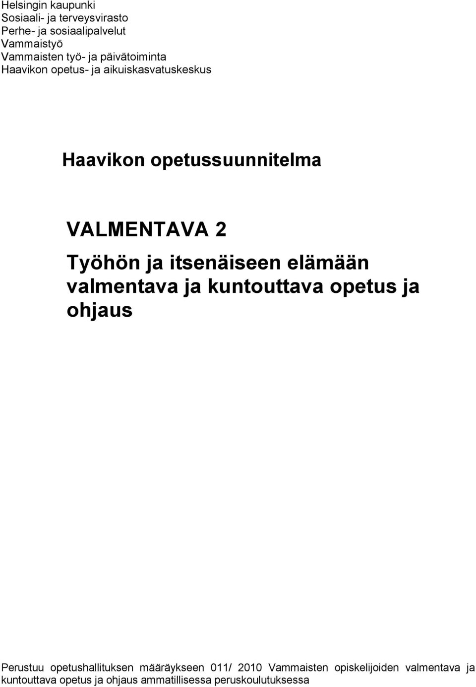 itsenäiseen elämään valmentava ja kuntouttava opetus ja ohjaus Perustuu opetushallituksen määräykseen