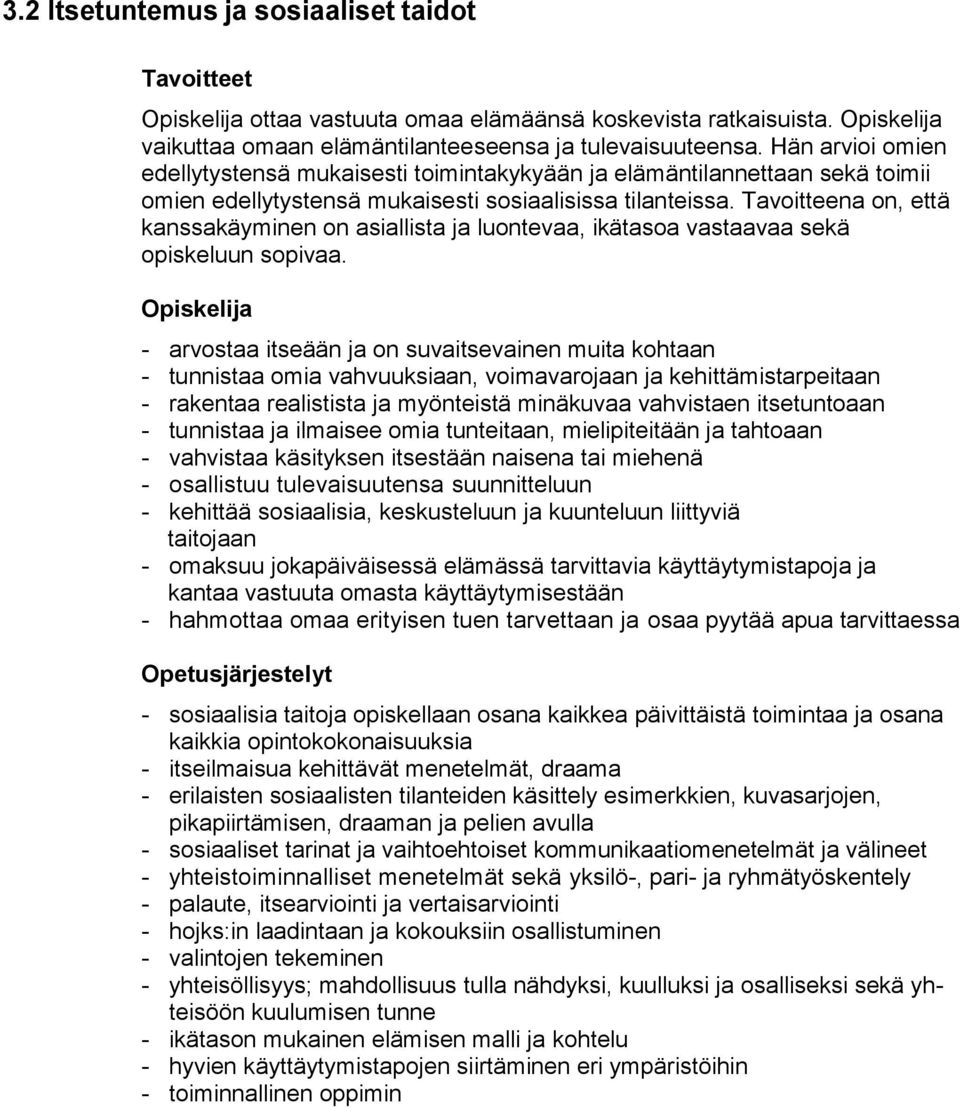 Tavoitteena on, että kanssakäyminen on asiallista ja luontevaa, ikätasoa vastaavaa sekä opiskeluun sopivaa.