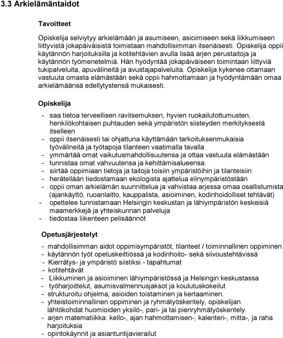 Hän hyödyntää jokapäiväiseen toimintaan liittyviä tukipalveluita, apuvälineitä ja avustajapalveluita.