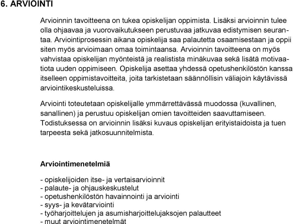 Arvioinnin tavoitteena on myös vahvistaa opiskelijan myönteistä ja realistista minäkuvaa sekä lisätä motivaatiota uuden oppimiseen.