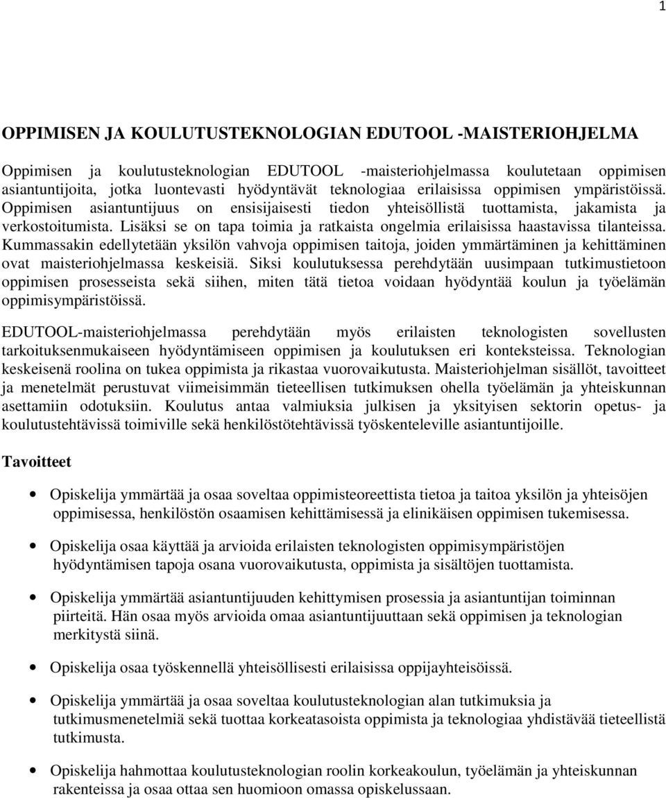 Lisäksi se on tapa toimia ja ratkaista ongelmia erilaisissa haastavissa tilanteissa.