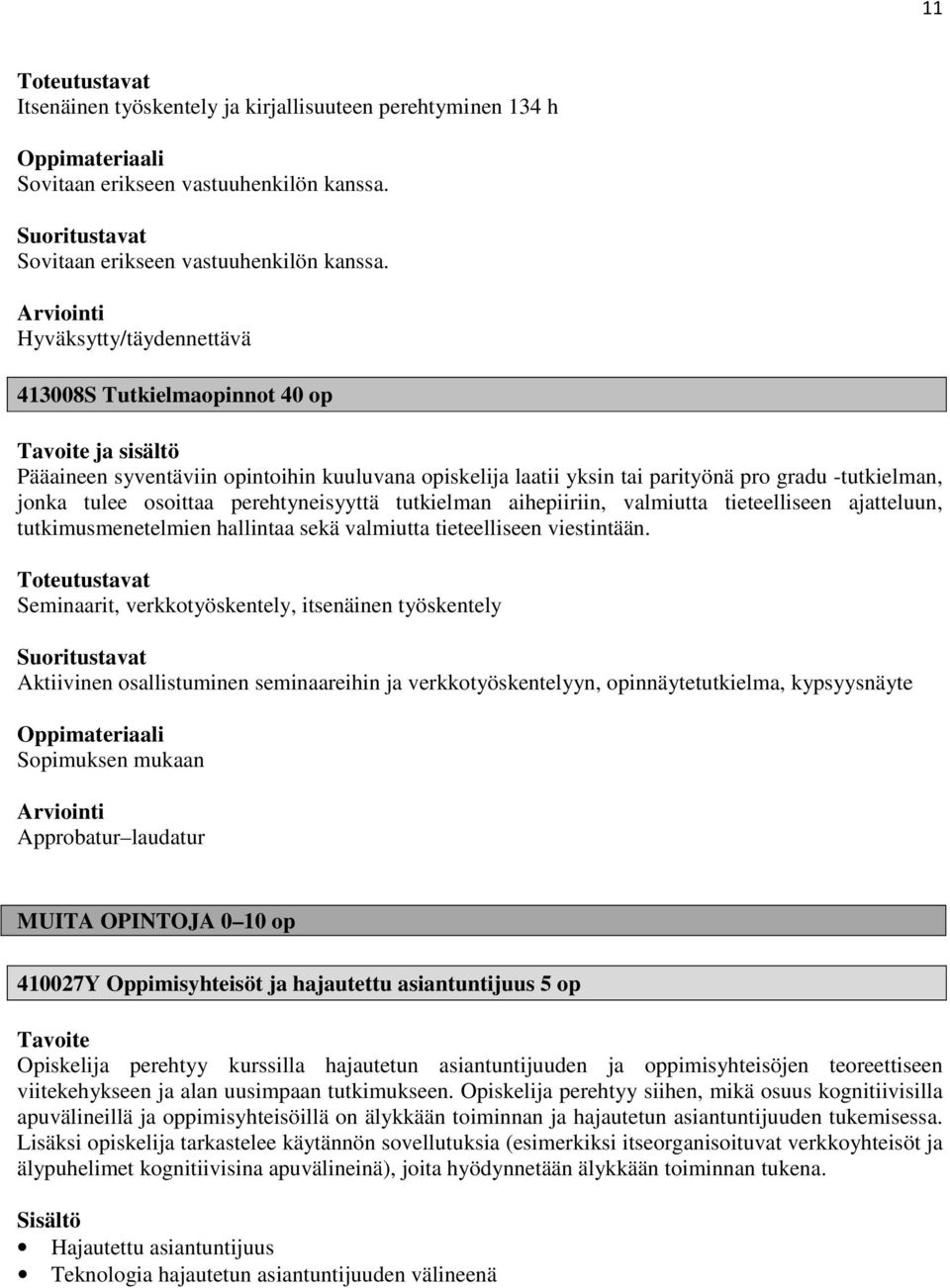 413008S Tutkielmaopinnot 40 op ja sisältö Pääaineen syventäviin opintoihin kuuluvana opiskelija laatii yksin tai parityönä pro gradu -tutkielman, jonka tulee osoittaa perehtyneisyyttä tutkielman