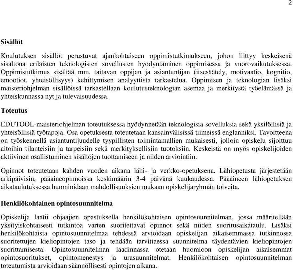 Oppimisen ja teknologian lisäksi maisteriohjelman sisällöissä tarkastellaan koulutusteknologian asemaa ja merkitystä työelämässä ja yhteiskunnassa nyt ja tulevaisuudessa.