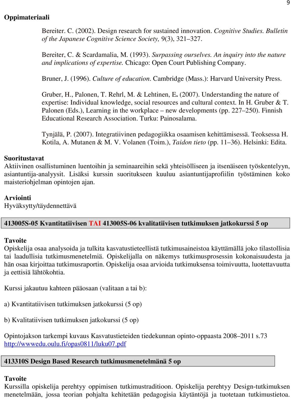 ): Harvard University Press. Gruber, H., Palonen, T. Rehrl, M. & Lehtinen, E. (2007). Understanding the nature of expertise: Individual knowledge, social resources and cultural context. In H.