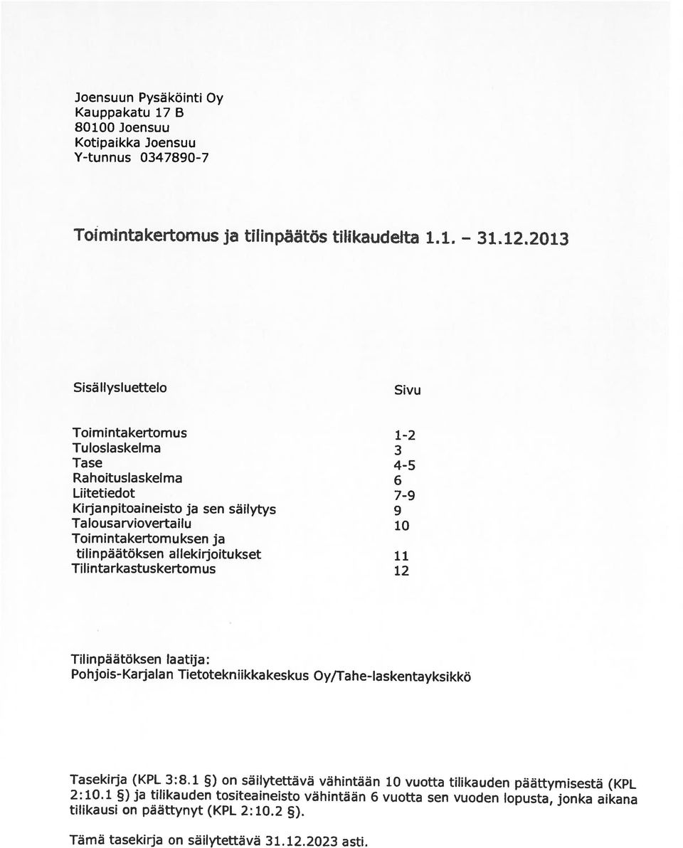 1 on säilytettävä vähintään 10 vuotta tilikauden päättymisestä (KPL Pohjois-Karjalan Tietotekniikkakeskus Oy/Tahe-laskentayksikkö Tilinpäätöksen laatija: Liitetiedot 7-9