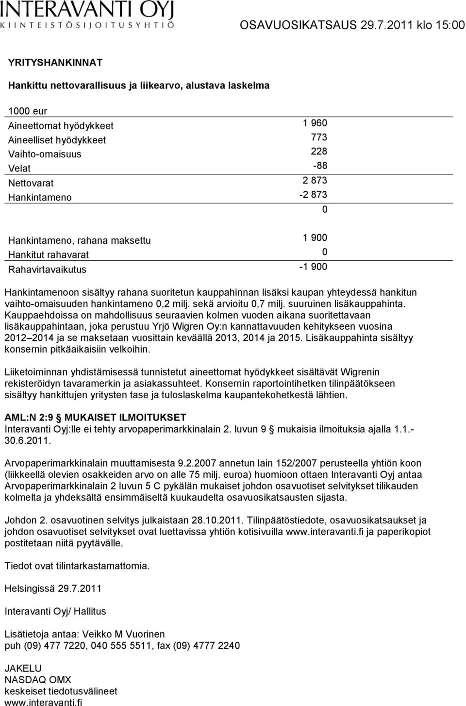 hankintameno 0,2 milj. sekä arvioitu 0,7 milj. suuruinen lisäkauppahinta.