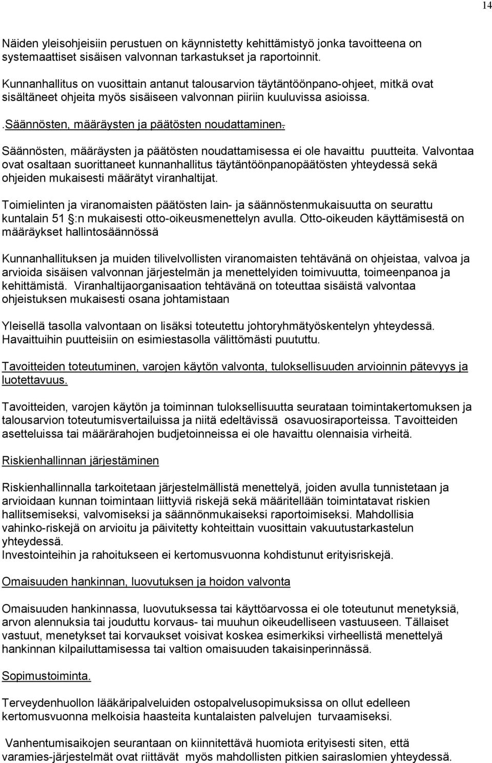 .säännösten, määräysten ja päätösten noudattaminen. Säännösten, määräysten ja päätösten noudattamisessa ei ole havaittu puutteita.