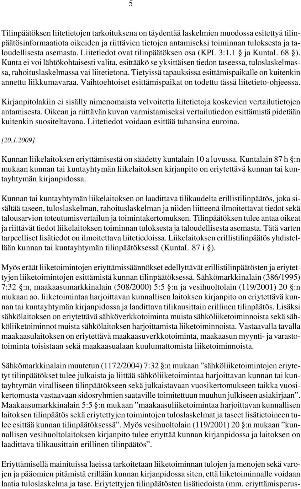 Tietyissä tapauksissa esittämispaikalle on kuitenkin annettu liikkumavaraa. Vaihtoehtoiset esittämispaikat on todettu tässä liitetieto-ohjeessa.