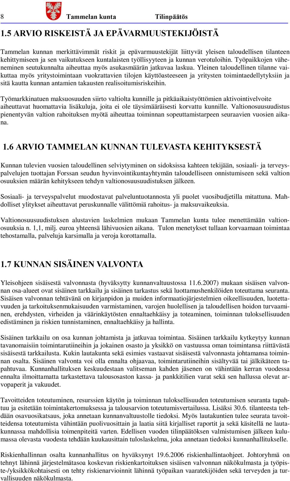 työllisyyteen ja kunnan verotuloihin. Työpaikkojen väheneminen seutukunnalta aiheuttaa myös asukasmäärän jatkuvaa laskua.