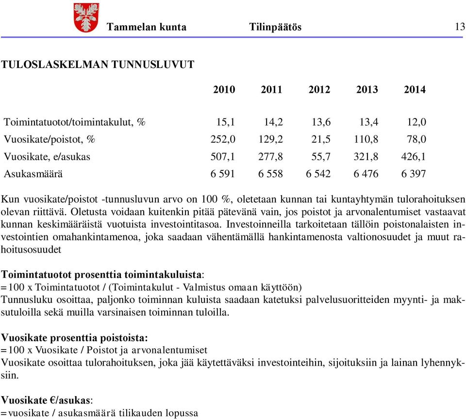 Oletusta voidaan kuitenkin pitää pätevänä vain, jos poistot ja arvonalentumiset vastaavat kunnan keskimääräistä vuotuista investointitasoa.