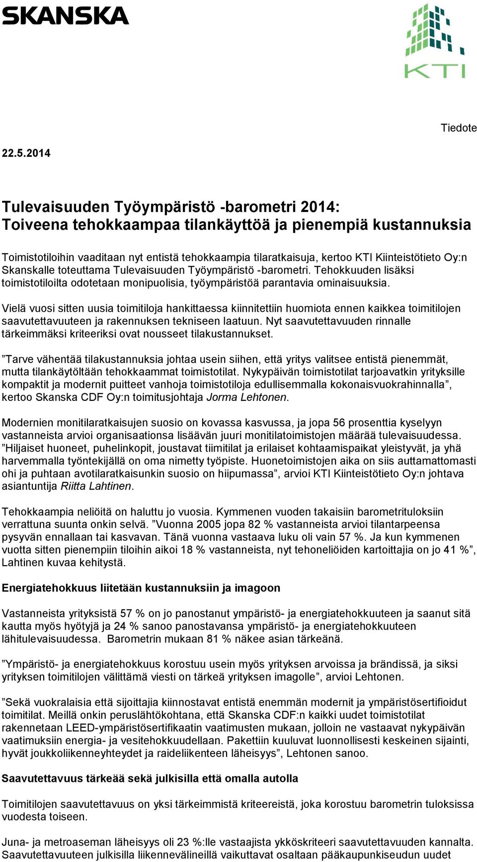 Kiinteistötieto Oy:n Skanskalle toteuttama Tulevaisuuden Työympäristö -barometri. Tehokkuuden lisäksi toimistotiloilta odotetaan monipuolisia, työympäristöä parantavia ominaisuuksia.