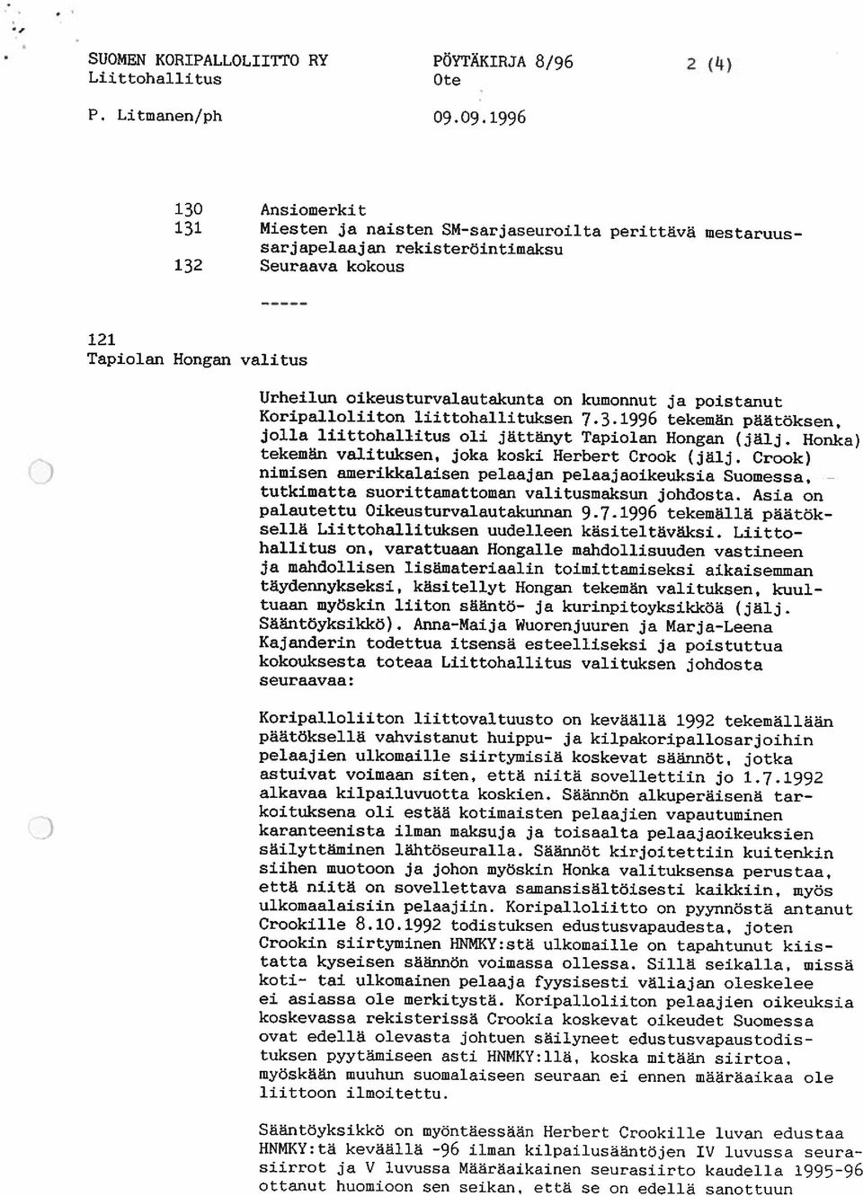 on kumonnut ja poistanut Koripalloliiton liittohallituksen 7.3.1996 tekemän päätöksen, jolla liittohallitus oli jättänyt Tapiolan Hongan (jälj. Honka) tekemän vaj.