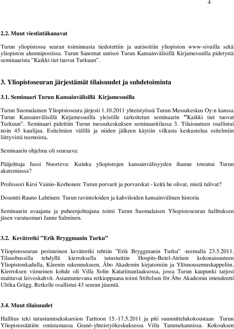 Seminaari Turun Kansainvälisillä Kirjamessuilla Turun Suomalainen Yliopistoseura järjesti 1.10.