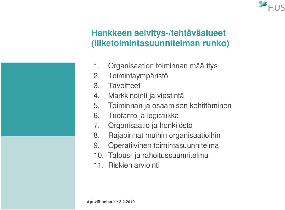 Toiminnan ja osaamisen kehittäminen 6. Tuotanto ja logistiikka 7. Organisaatio ja henkilöstö 8.