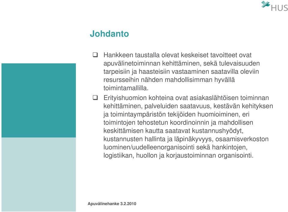 Erityishuomion kohteina ovat asiakaslähtöisen toiminnan kehittäminen, palveluiden saatavuus, kestävän kehityksen ja toimintaympäristön tekijöiden huomioiminen, eri