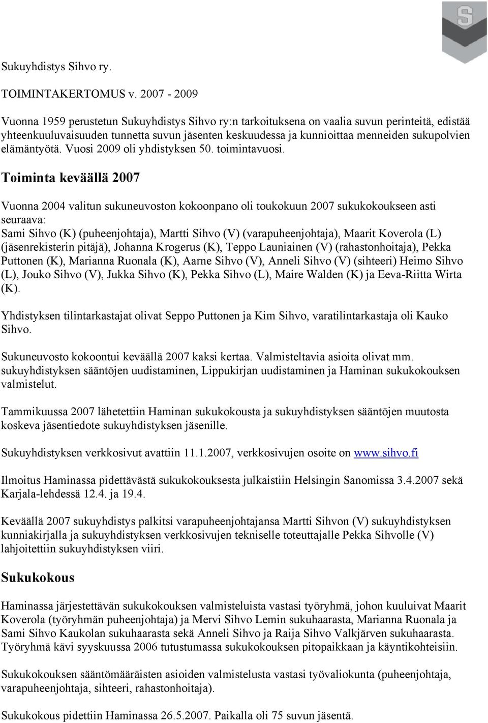 sukupolvien elämäntyötä. Vuosi 2009 oli yhdistyksen 50. toimintavuosi.