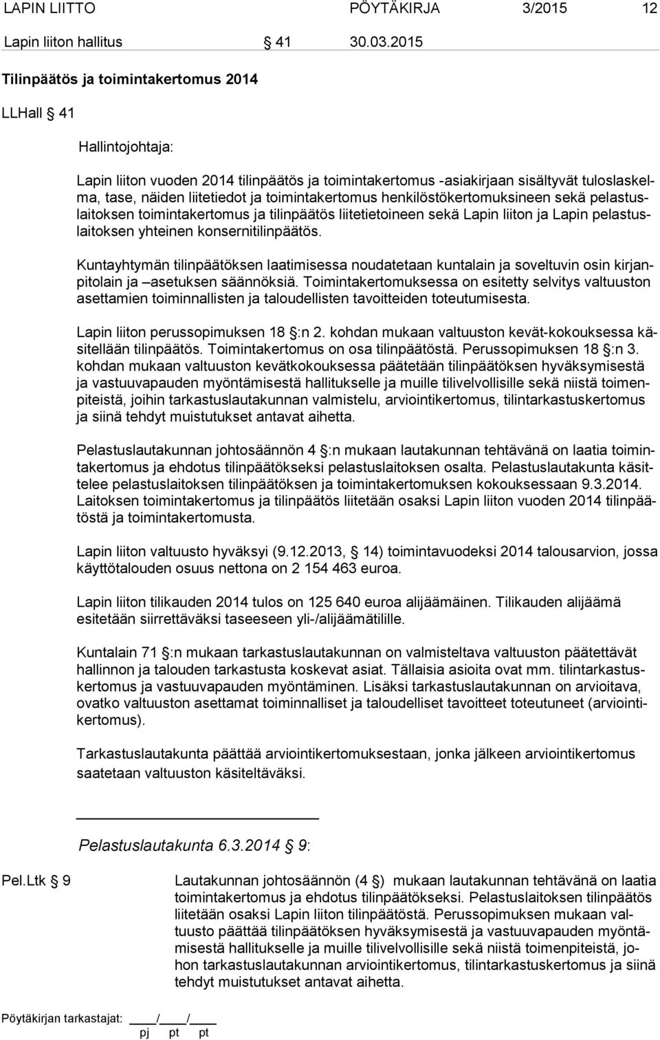 toimintakertomus henkilöstökertomuksineen sekä pe las tuslai tok sen toi min ta ker to mus ja tilinpäätös liitetietoineen sekä Lapin liiton ja Lapin pe las tuslai tok sen yh teinen kon serniti