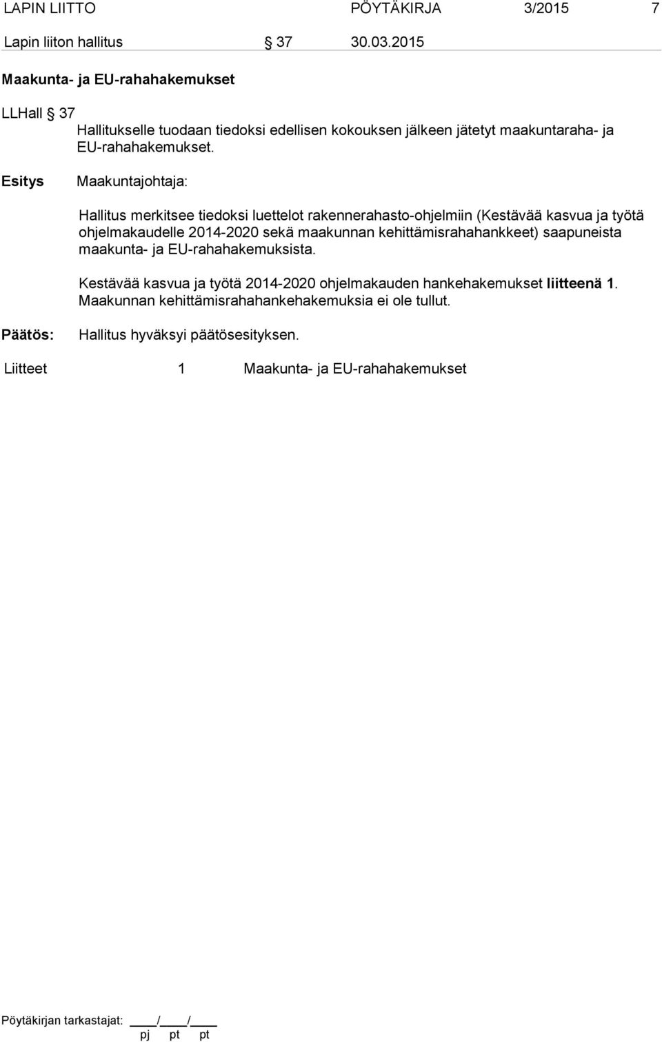 Hallitus merkitsee tiedoksi luettelot rakennerahasto-ohjelmiin (Kestävää kasvua ja työtä ohjelmakaudelle 2014-2020 sekä maakunnan kehittämisrahahankkeet)
